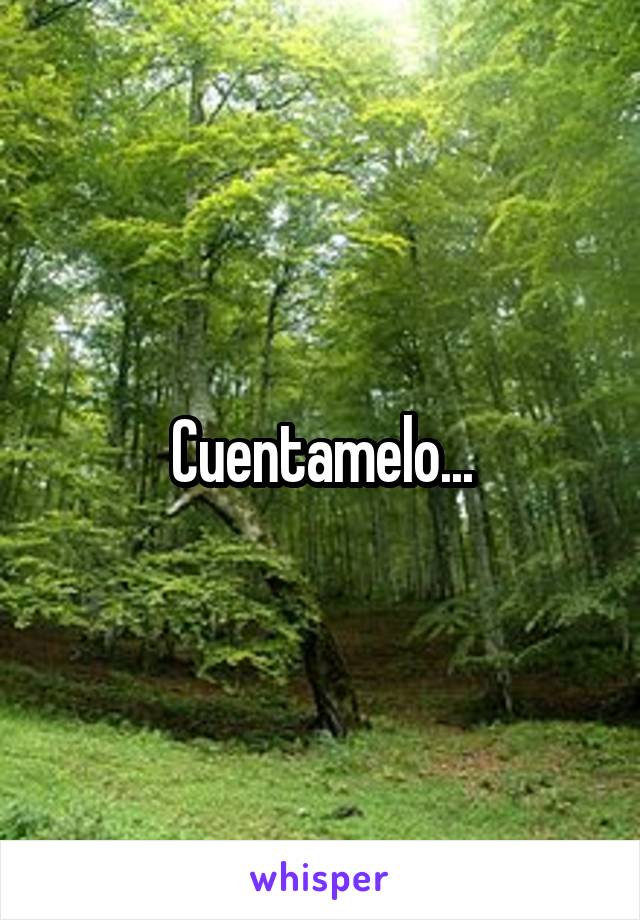 Cuentamelo...