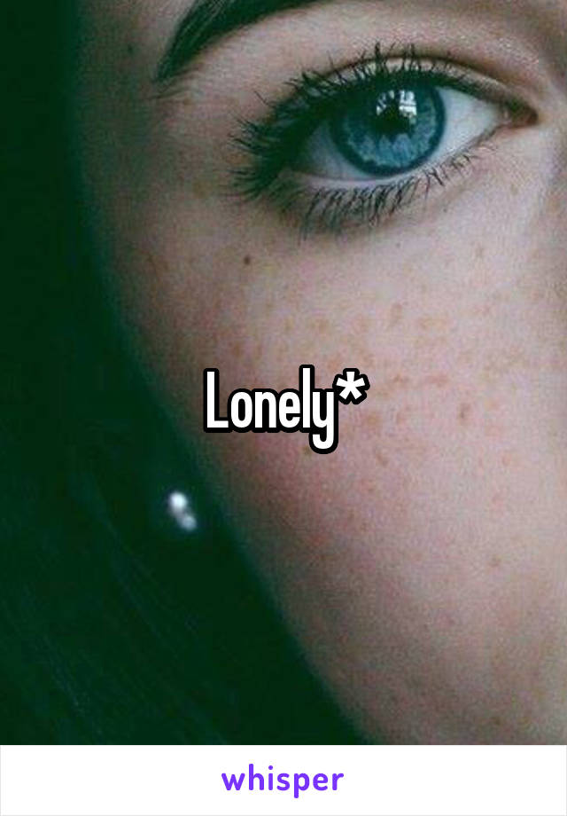 Lonely*