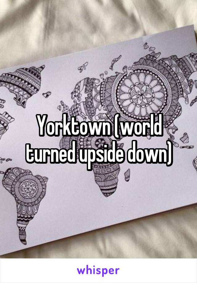 Yorktown (world turned upside down)