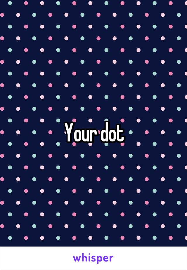 Your dot