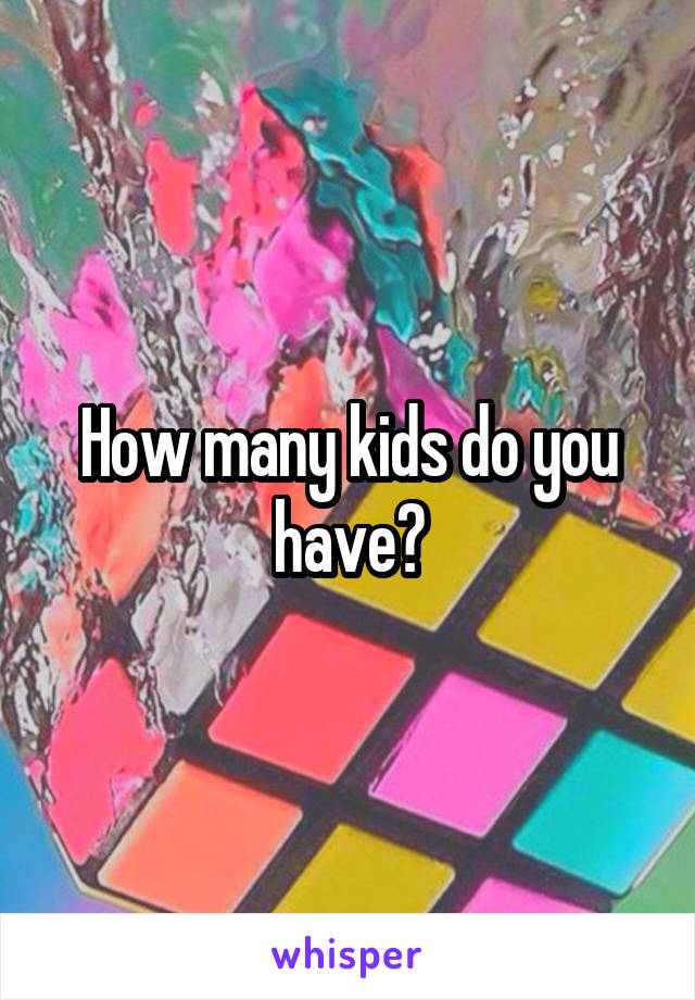 How many kids do you have?