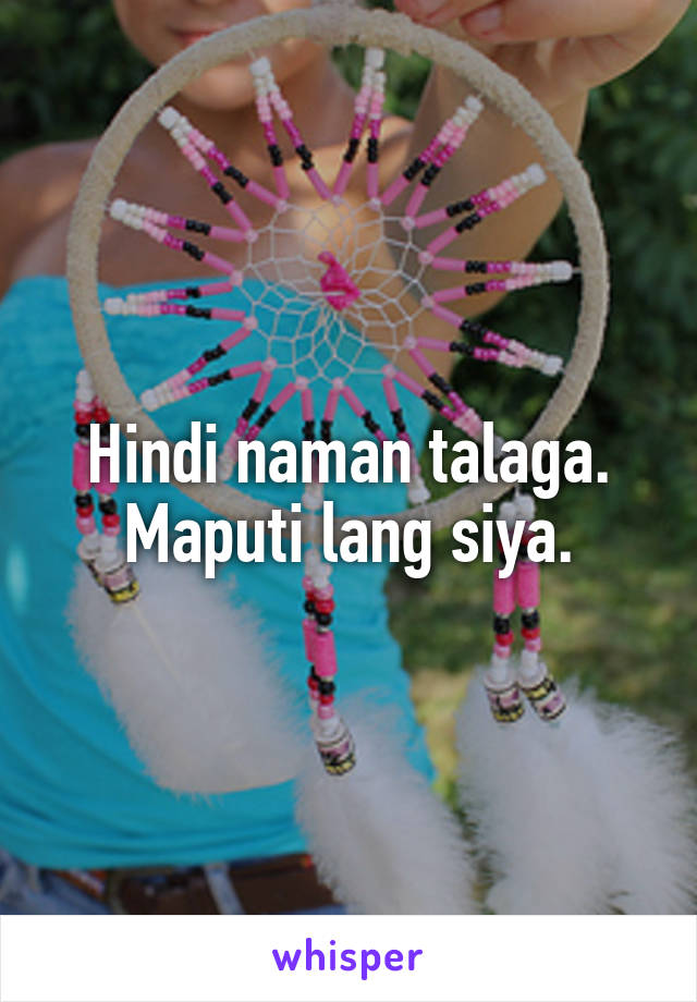 Hindi naman talaga. Maputi lang siya.