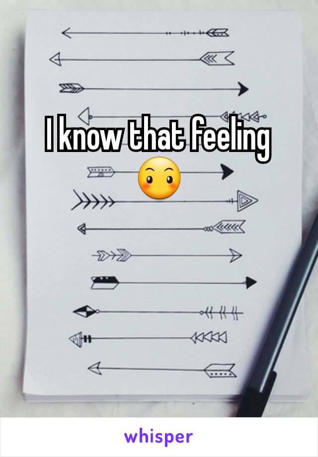 I know that feeling 😶