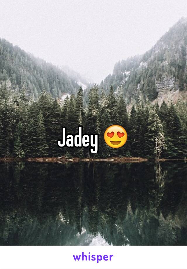 Jadey 😍