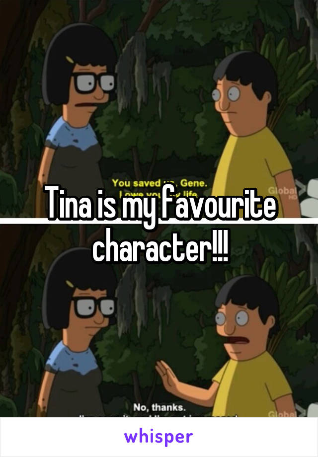 Tina is my favourite character!!!