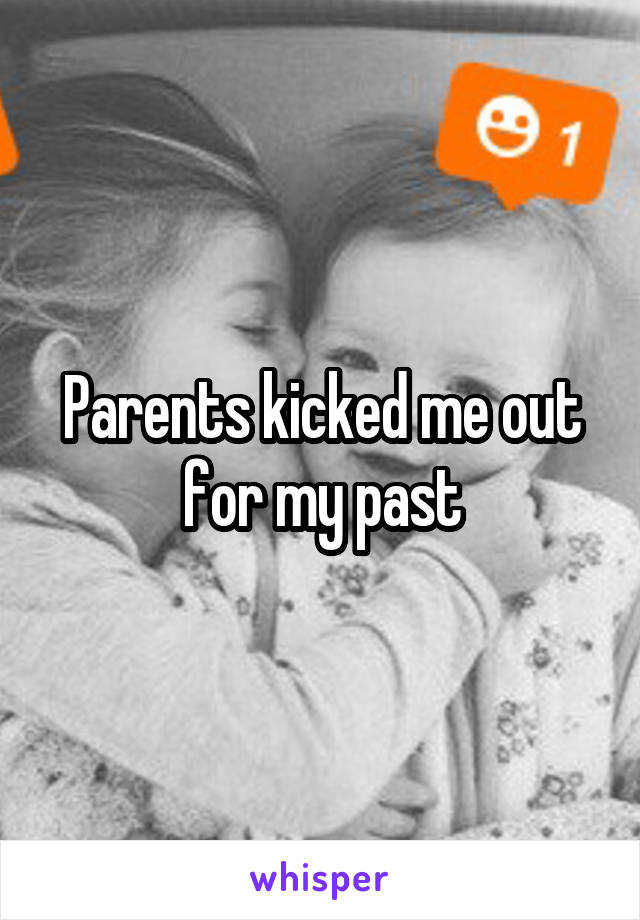 Parents kicked me out for my past