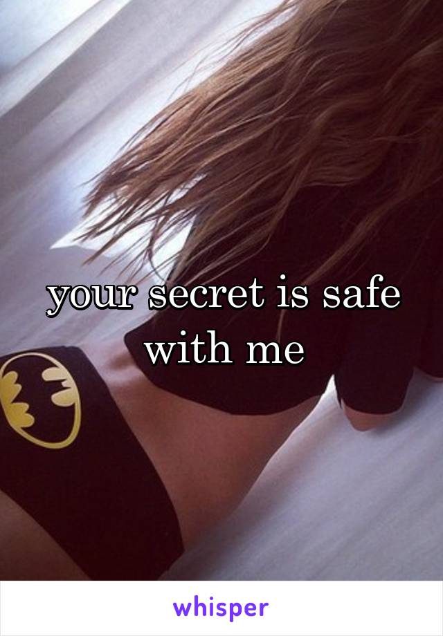your secret is safe with me