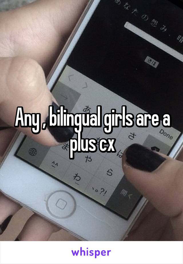 Any , bilingual girls are a plus cx