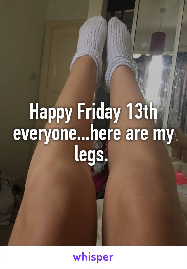 Happy Friday 13th everyone...here are my legs. 
