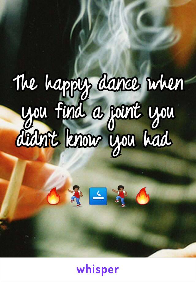 The happy dance when you find a joint you didn't know you had 

🔥💃🚬💃🔥