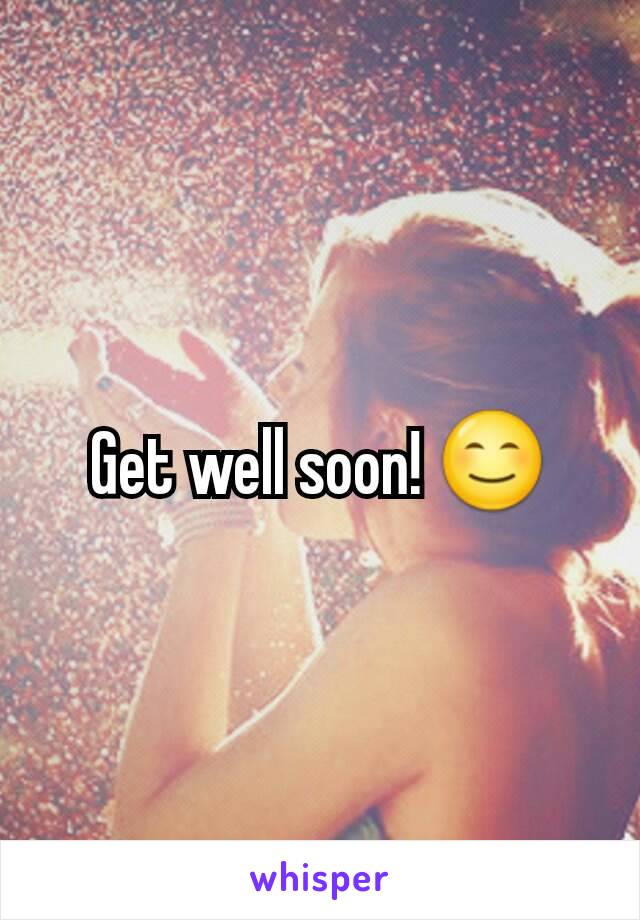 Get well soon! 😊