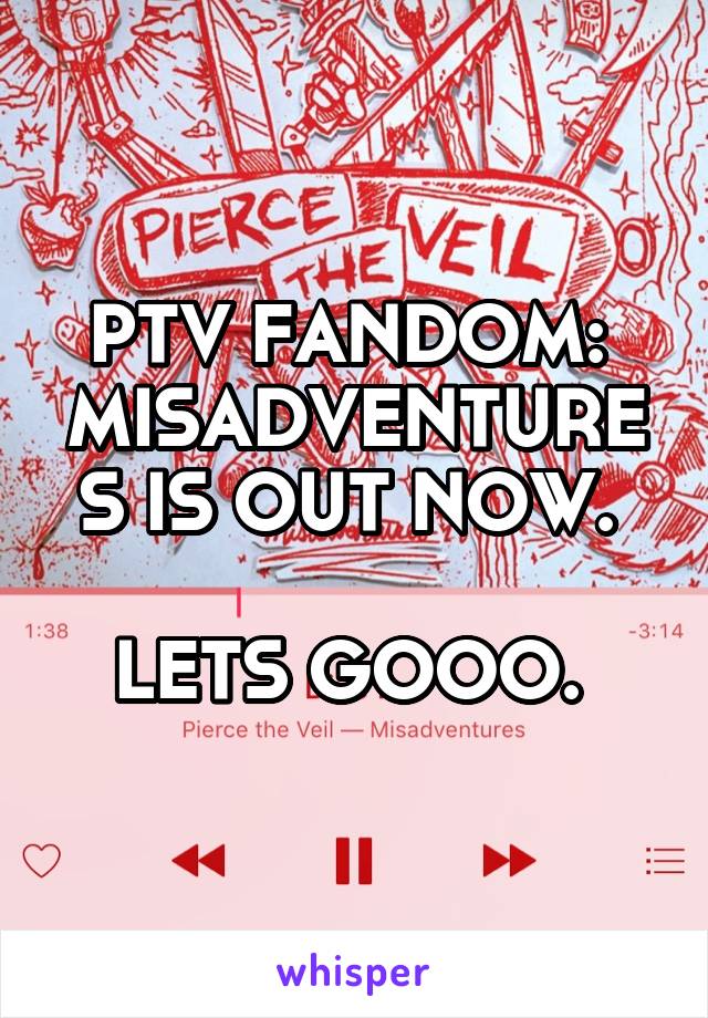 PTV FANDOM: 
MISADVENTURES IS OUT NOW. 

LETS GOOO. 
