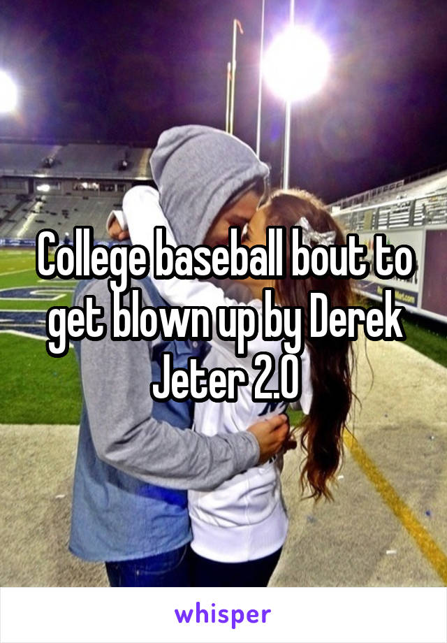 College baseball bout to get blown up by Derek Jeter 2.0