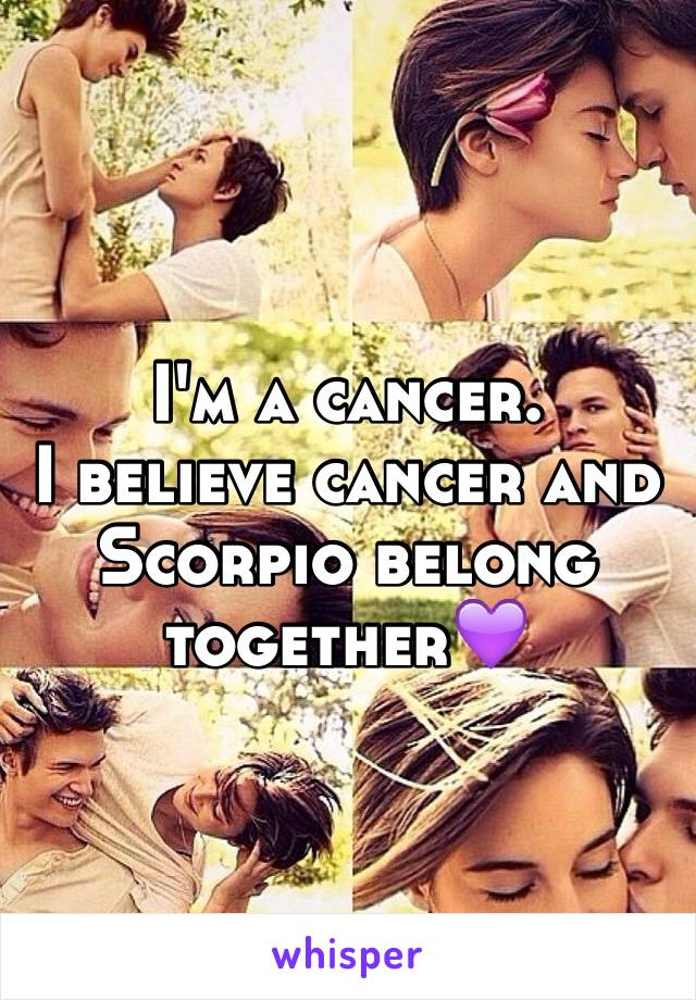 I'm a cancer.
I believe cancer and Scorpio belong together💜