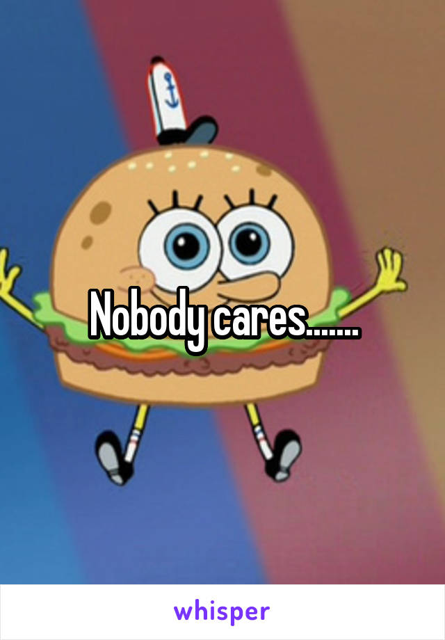 Nobody cares.......