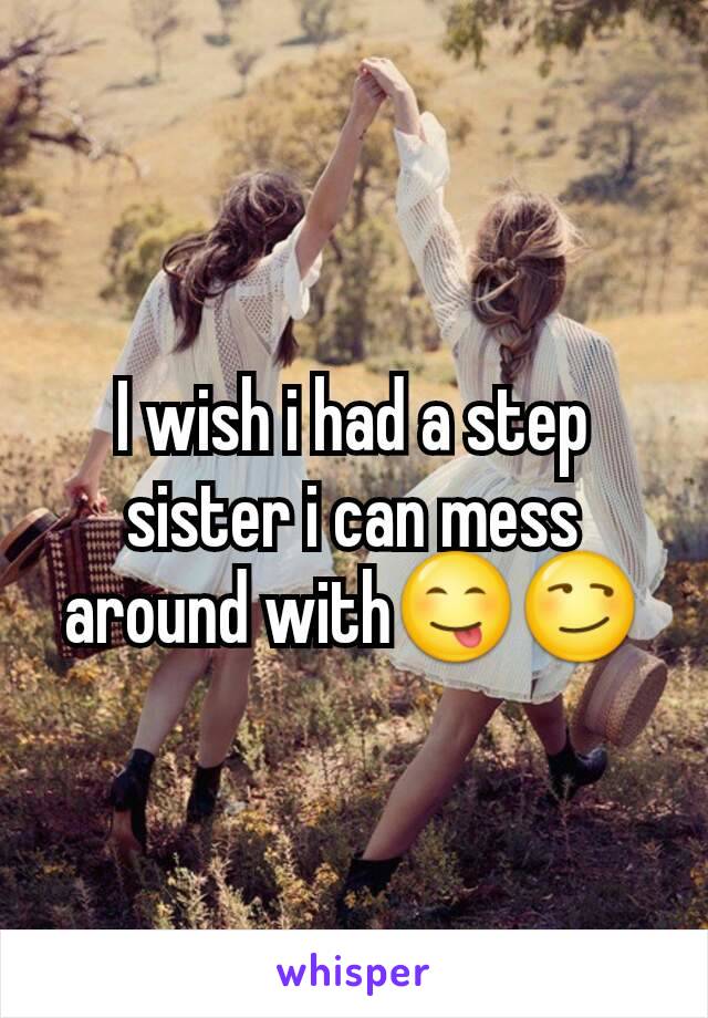I wish i had a step sister i can mess around with😋😏