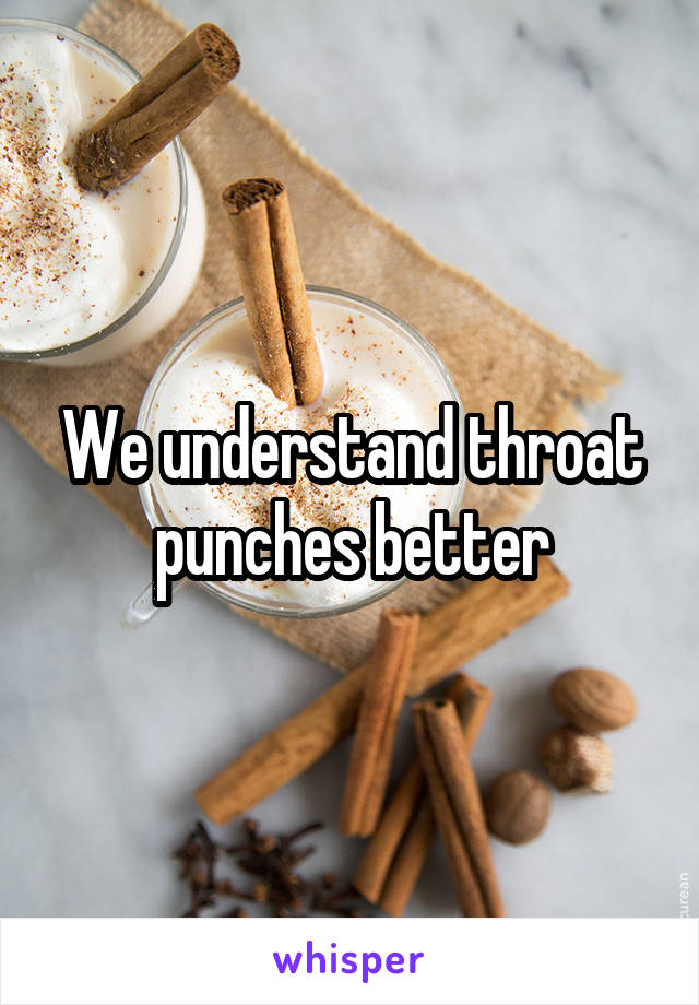 We understand throat punches better