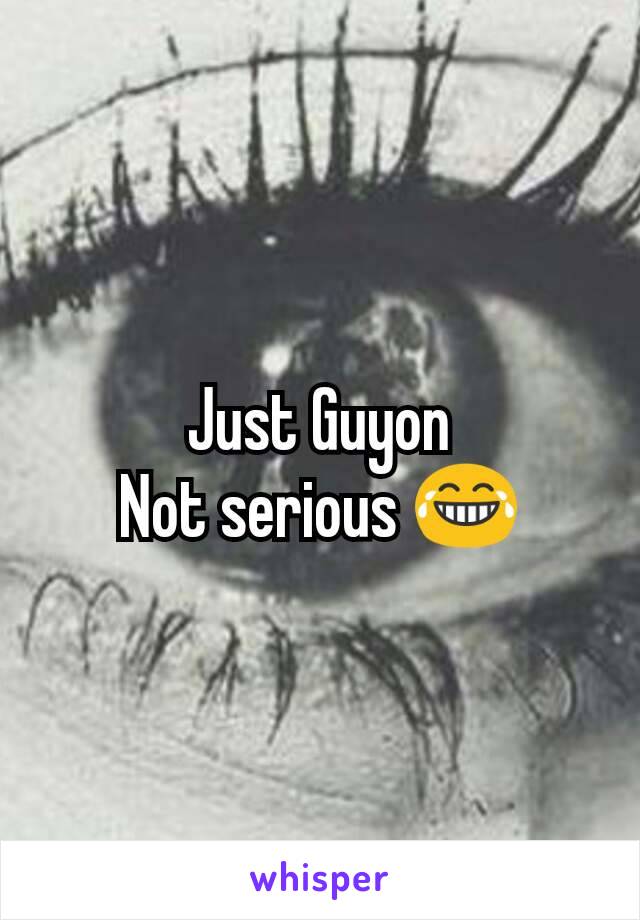 Just Guyon
Not serious 😂