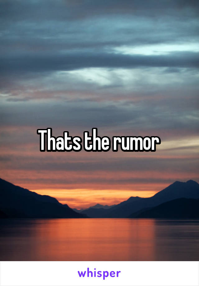 Thats the rumor 