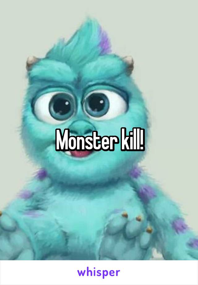 Monster kill!