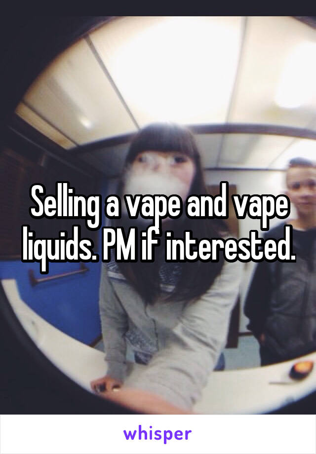 Selling a vape and vape liquids. PM if interested.