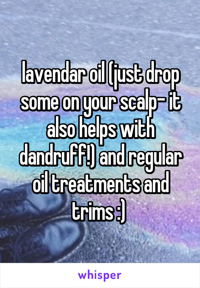lavendar oil (just drop some on your scalp- it also helps with dandruff!) and regular oil treatments and trims :) 