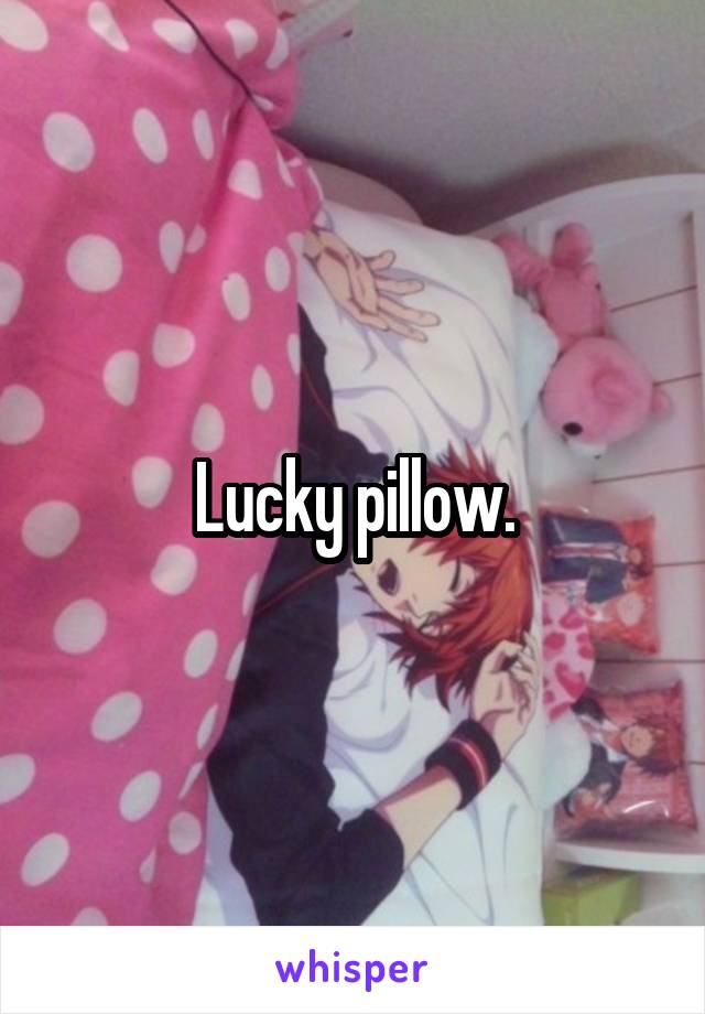 Lucky pillow.
