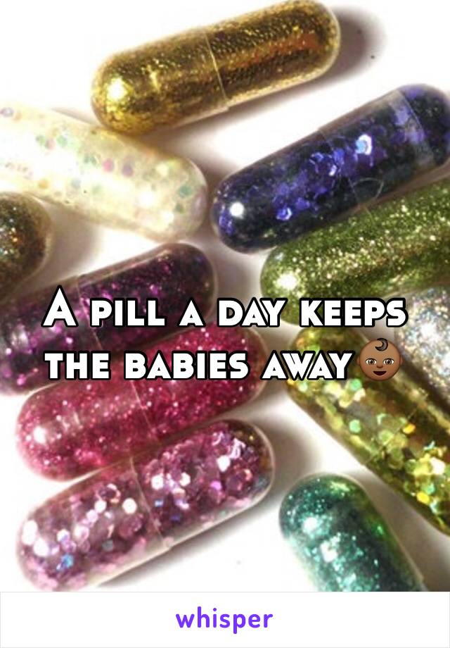A pill a day keeps the babies away👶🏾