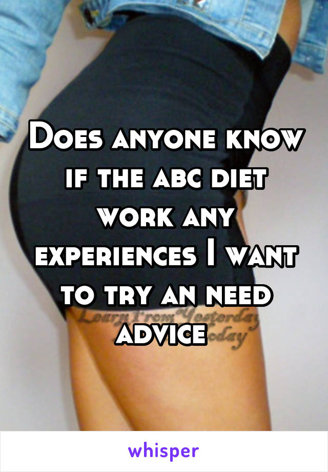 Does anyone know if the abc diet work any experiences I want to try an need advice 