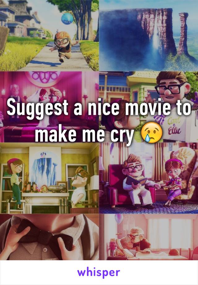 Suggest a nice movie to make me cry 😢
