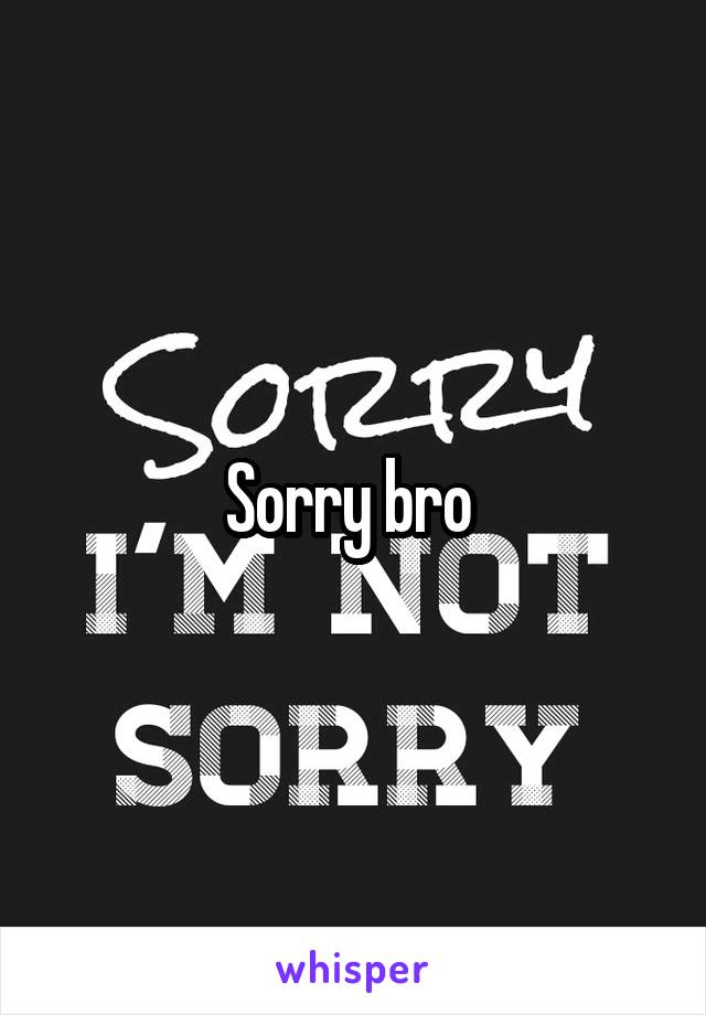 Sorry bro 