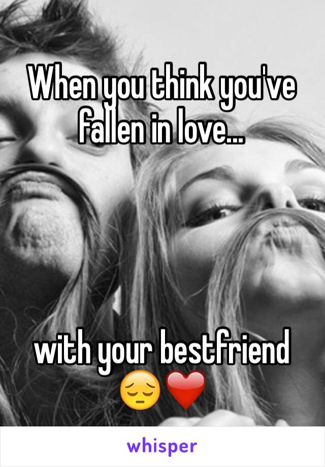 When you think you've fallen in love...




with your bestfriend 😔❤️