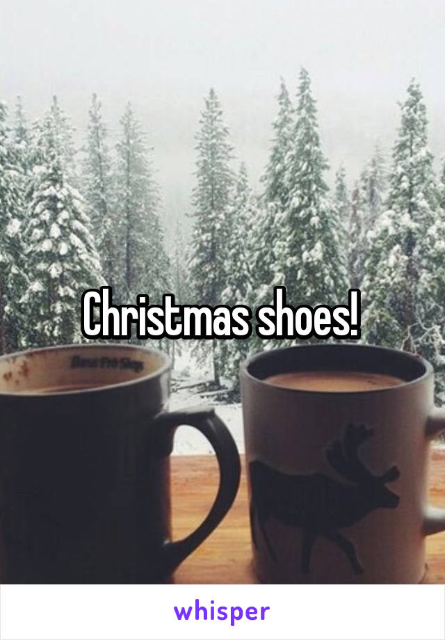 Christmas shoes! 