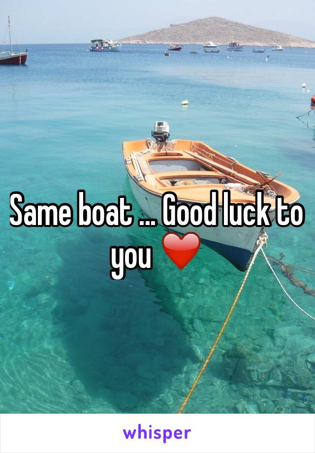 Same boat ... Good luck to you ❤️