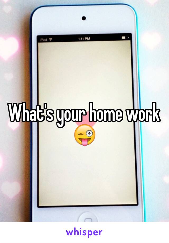 What's your home work 😜