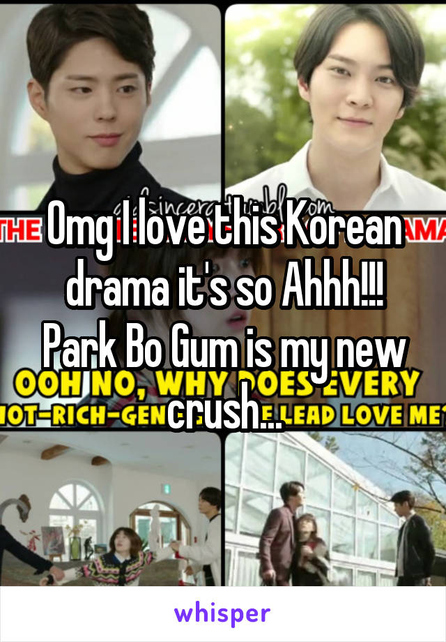 Omg I love this Korean drama it's so Ahhh!!! Park Bo Gum is my new crush...