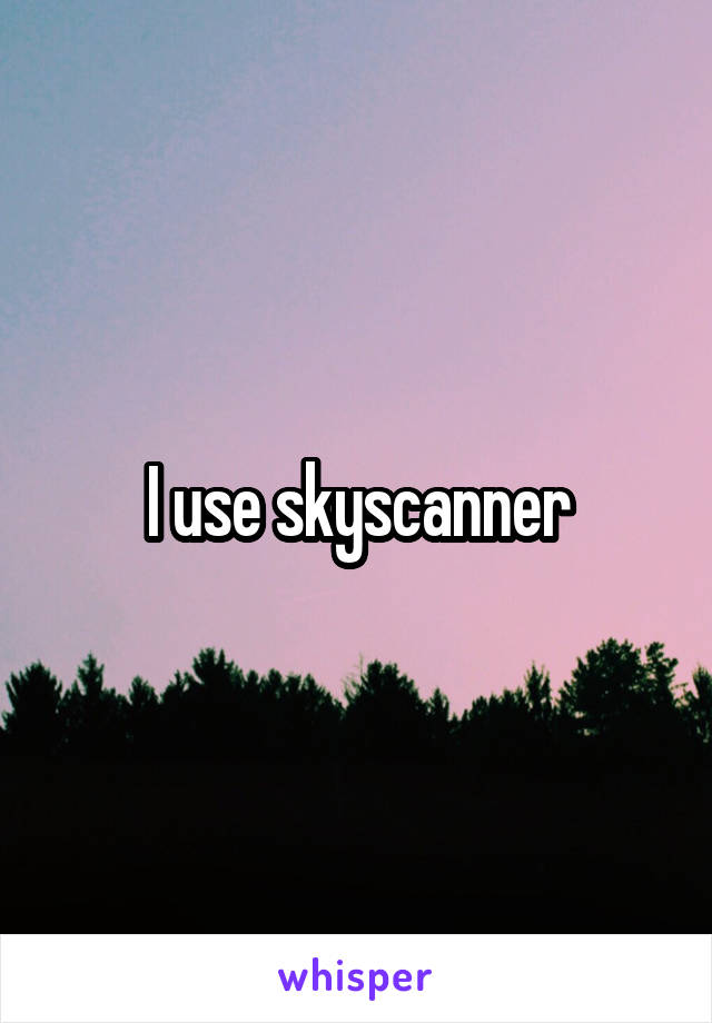 I use skyscanner