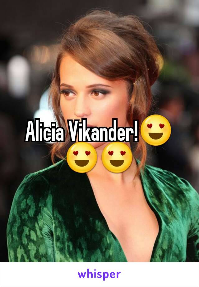 Alicia Vikander!😍😍😍