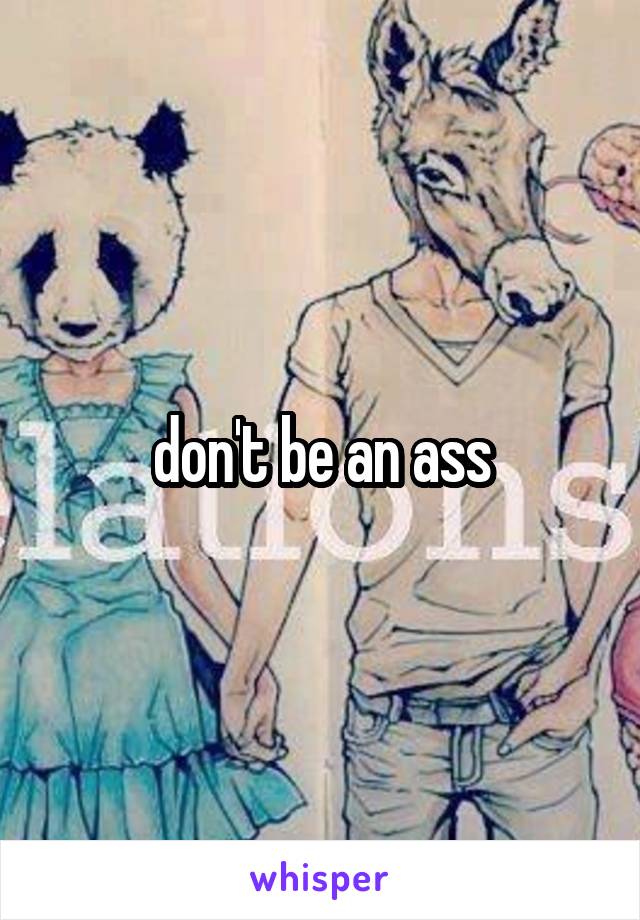 don't be an ass