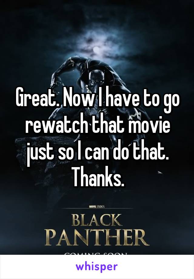 Great. Now I have to go rewatch that movie just so I can do that. Thanks.