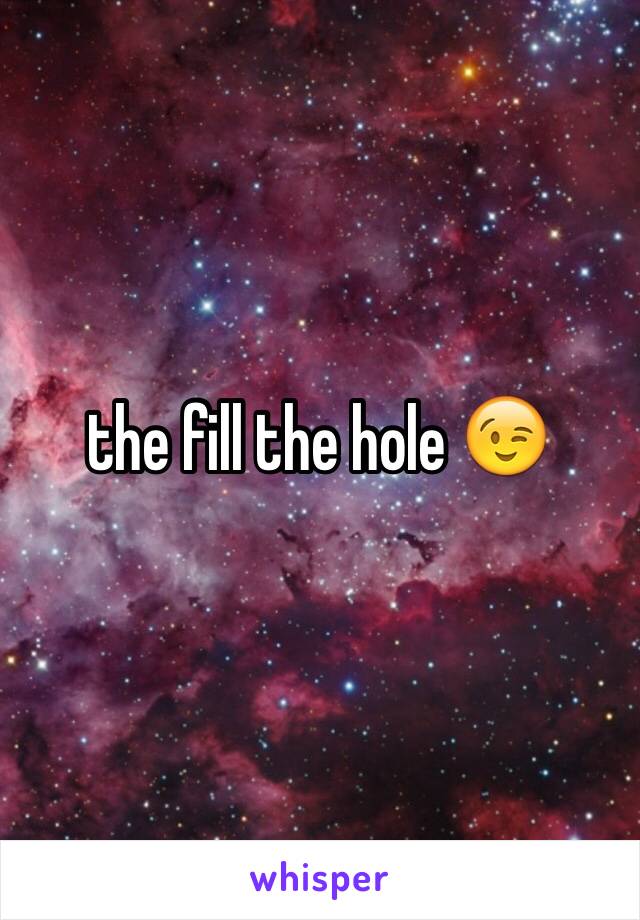 the fill the hole 😉