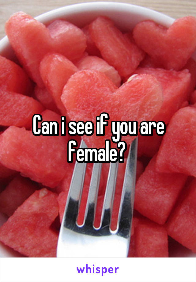 Can i see if you are female? 