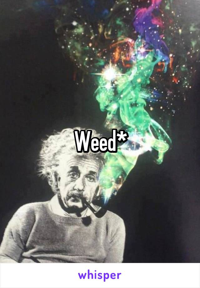 Weed*