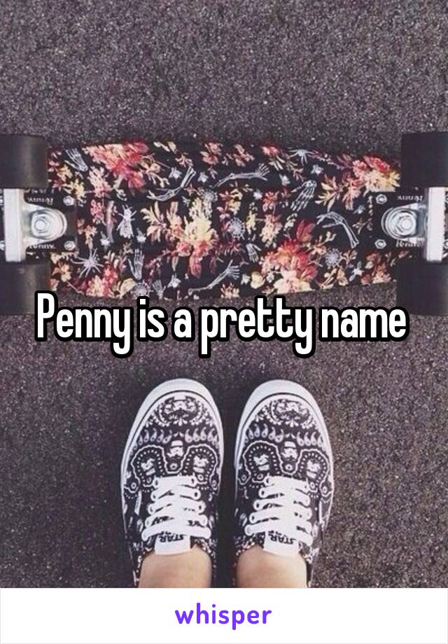 Penny is a pretty name 