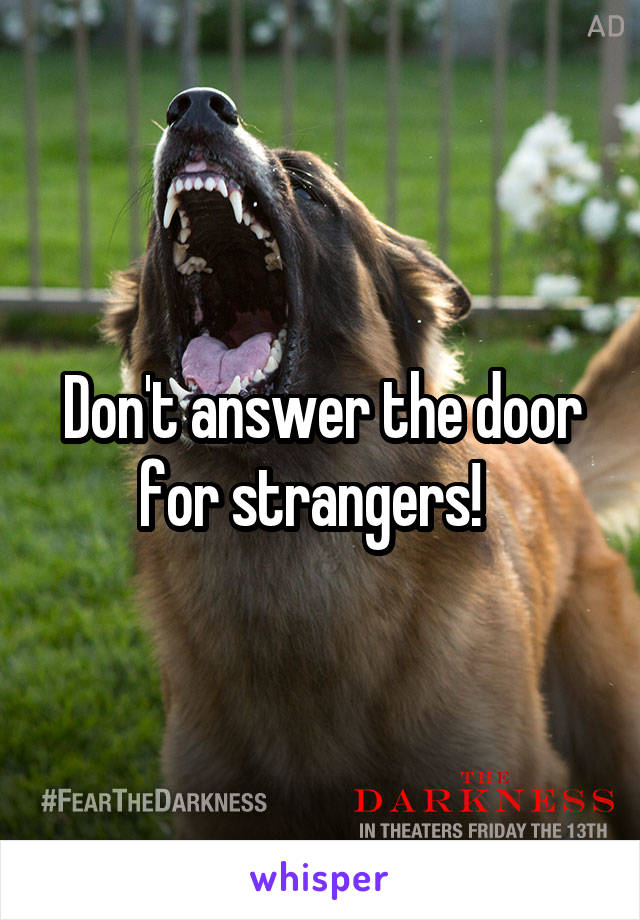 Don't answer the door for strangers!  