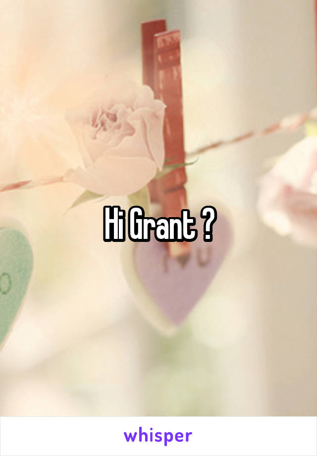Hi Grant 😊