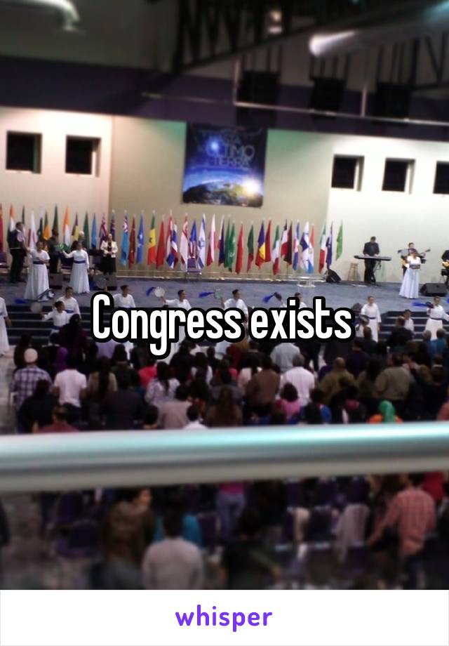 Congress exists 