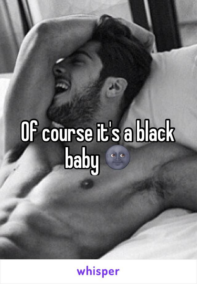Of course it's a black baby 🌚