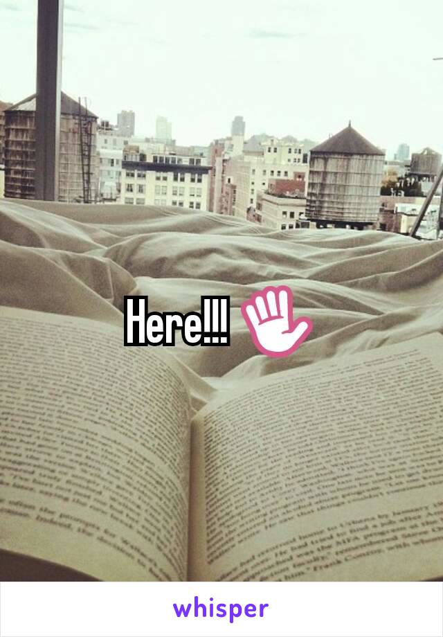 Here!!! ✋