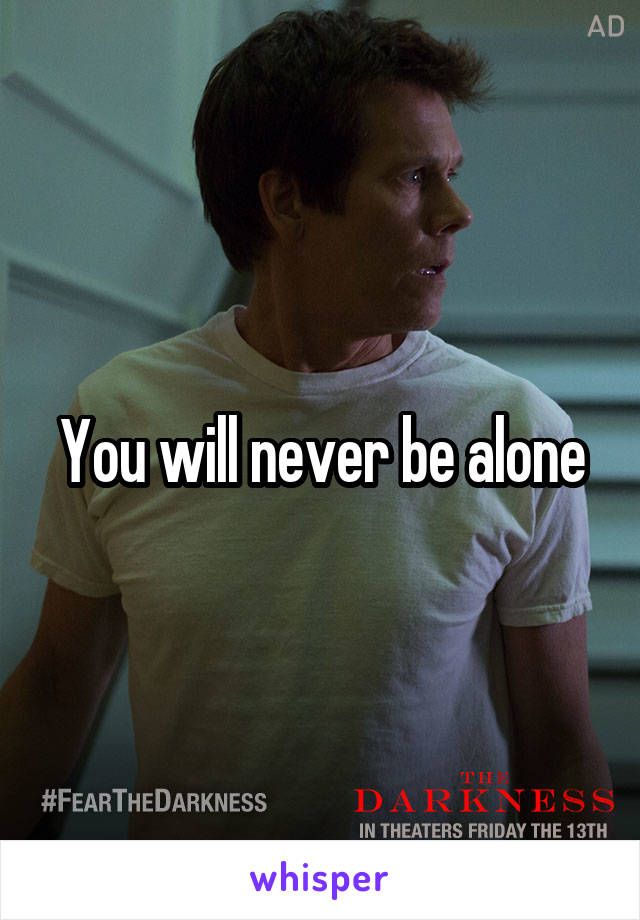 You will never be alone